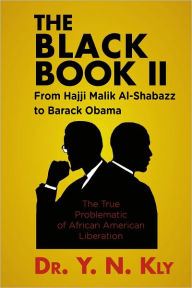 Title: The Black Book II: From Hajji Malik Al-Shabazz to Barack Obama, Author: Dr. Y.N. Kly