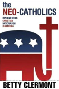 Title: Neo-Catholics: Implementing Christian Nationalism in America, Author: Betty Clermont