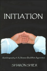 Initiation: Autobiography of a Shaman - Buddhist Apprentice