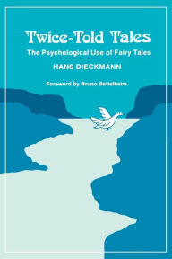 Title: Twice-Told Tales: The Psychological Use of Fairy Tales, Author: Hans Dieckmann