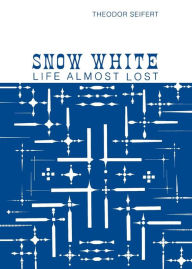 Title: Snow White: Life Almost Lost, Author: Theodor Seifert