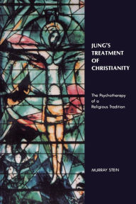 Title: Jung's Treatment of Christianity: The Psychotherapy of a Religious Tradition, Author: Murray B. Stein