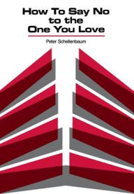 Title: How to Say No to the One You Love, Author: Peter Schellenbaum