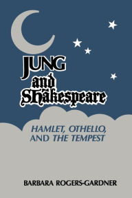 Title: Jung and Shakespeare: Hamlet, Othello and the Tempest, Author: Barbara Rogers-Gardner