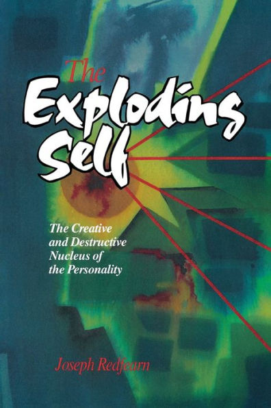 The Exploding Self: The Creative and Destructive Nucleus of the Personality