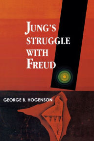 Title: Jung's Struggle with Freud: A Metabiological Study / Edition 1, Author: George Hogenson