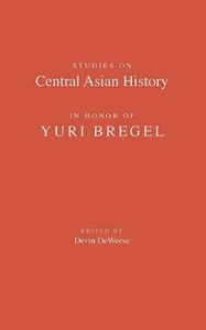 Title: Studies on Central Asian History in Honor of Yuri Bregel, Author: Devin DeWeese