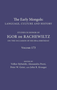 Title: The Early Mongols Language, Culture and History: Studies in Honor of Igor de Rachewiltz on the Occasion of his 80th Birthday, Author: Volker Rybatzki