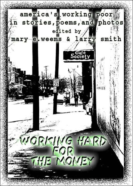 Working Hard for the Money : America's Working Poor in Stories, Poems, and Photos