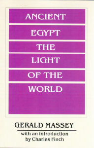 Title: Ancient Egypt Light of the World, Author: Gerald Massey