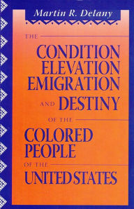 Title: The Condition Elevation, Emigration and Destiny of the Colored People of the United States, Author: Martin Robinson Delany
