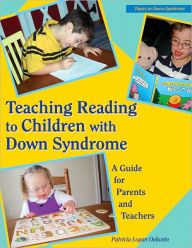 Title: Teaching Reading to Children with Down Syndrome: A Guide for Parents and Teachers / Edition 1, Author: Patricia Logan Oelwein