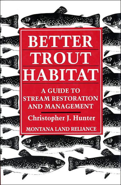 Better Trout Habitat: A Guide to Stream Restoration and Management / Edition 1