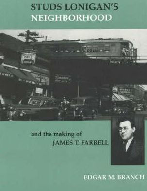 Studs Lonigan's Neighborhood: And the Making of James T. Farrell