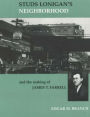 Studs Lonigan's Neighborhood: And the Making of James T. Farrell