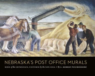Title: Nebraska's Post Office Murals: Born of the Depression, Fostered by the New Deal, Author: L. Robert Puschendorf