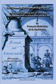 Title: Ecole de Cavalerie: Part II (School of Horsemanship) by de la Gueriniere, Author: William Steinkraus