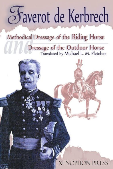 Methodical Dressage of the Riding Horse according to the last teachings of Francois Baucher and Dressage of the Outdoor Horse: From The last teaching of FranÃ¯Â¿Â½ois Baucher As recalled by one of his students: General FranÃ¯Â¿Â½ois Faverot de Kerbrech