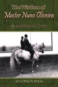 Title: The Wisdom of Master Nuno Oliverira by Antoine de Coux, Author: Antoine de Coux