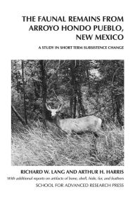 Title: The Faunal Remains from Arroyo Hondo Pueblo, New Mexico: A Study in Short-Term Subsistence Change, Author: Richard W. Lang