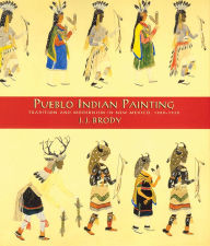 Title: Pueblo Indian Painting: Tradition and Modernism in New Mexico, 1900-1930 / Edition 1, Author: J. J. Brody