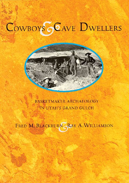 Cowboys and Cave Dwellers: Basketmaker Archaeology of Utah's Grand Gulch
