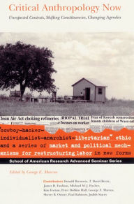 Title: Critical Anthropology Now: Unexpected Contexts, Shifting Constituencies, Changing Agendas, Author: George E. Marcus