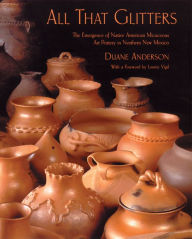 Title: All That Glitters: The Emergence of Native American Micaceous Art Pottery in Northern New Mexico, Author: Duane Anderson