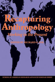 Title: Recapturing Anthropology: Working in the Present, Author: Richard G. Fox