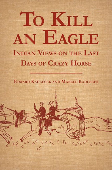 To Kill an Eagle: Indian Views on the Last Days of Crazy Horse