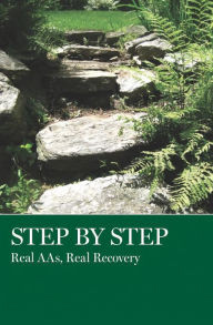 Title: Step by Step: Real AAs, Real Recovery, Author: AA Grapevine