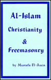 Title: Al-Islam, Christianity, and Freemasonry, Author: Mustafa El-Amin