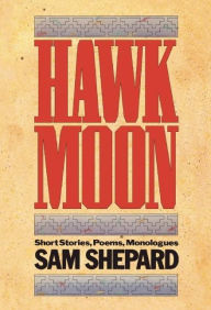 Title: Hawk Moon: Short Stories, Poems, Monologues, Author: Sam Shepard