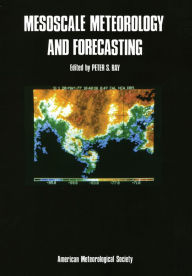Title: Mesoscale Meteorology and Forecasting / Edition 1, Author: Peter S. Ray