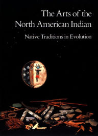 Title: The Arts of the North American Indian: Native Traditions in Evolution, Author: Edwin Wade