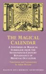 The Magical Calendar: A Synthesis of Magial Symbolism from the Seventeenth-Century Renaissance of Medieval Occultism