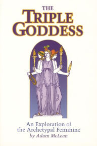 Title: Triple Goddess: An Exploration of the Archetypal Feminine (Hermetic Research No. 1), Author: Adam McLean