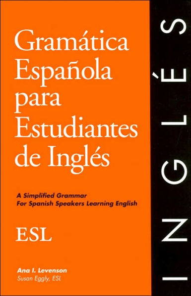 Gramatica Espanola para Estudiantes de Ingles: A Simplified Grammar for Spanish Speakers Learning English (English Grammar Series) / Edition 1