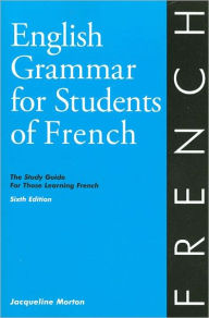 Title: English Grammar for Students of French: The Study Guide for Those Learning French / Edition 6, Author: Jacqueline Morton