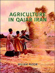 Title: Agriculture in Qajar Iran, Author: Willem Floor