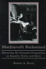 Machiavelli Redeemed: Retrieving His Humanist Perspectives on Equality, Power, and Glory