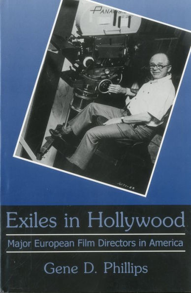 Exiles In Hollywood: Major European Film Directors in America