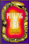 Title: Playing with Fire: A Search for the Hidden Heart of Rock and Roll, Author: Steve Ball