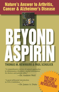 Title: Beyond Aspirin: Nature's Answer to Arthritis, Cancer and Alzheimer's Disease, Author: Thomas M. Newmark