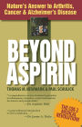 Beyond Aspirin: Nature's Answer to Arthritis, Cancer and Alzheimer's Disease