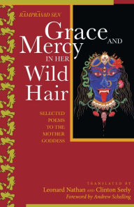 Title: Grace and Mercy in Her Wild Hair: Selected Poems to the Mother Goddess, Author: Ramprasand Sen