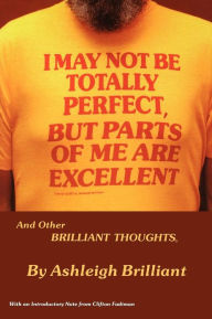 Title: I May Not Be Totally Perfect, But Parts of Me Are Excellent, Author: Ashleigh Brilliant