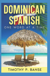 Title: Dominican Spanish: One Word at a Time, Author: Timothy P Banse