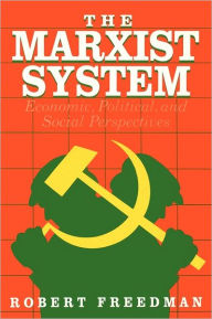 Title: The Marxist System: Economic, Political, and Social Perspectives / Edition 1, Author: Robert Freedman