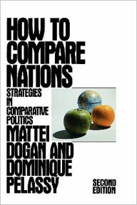 Title: How to Compare Nations: Strategies in Comparative Politics / Edition 2, Author: Mattei Dogan